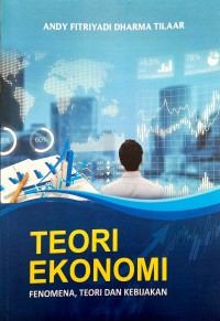 Teori Ekonomi : Fenomena, Teori dan Kebijakan