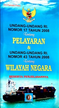 Undang - Undang RI Nomor 17 Tahun 2008 Tentang Pelayaran & Undang -Undang RI Nomor 43 Tentang Wilayah Negara