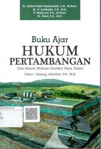 Buku ajar hukum pertambangan : sub sistem hukum sumber daya alam