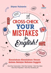 Cross-Check Your Mistakes In English : Kesalahan-Kesalahan Umum dalam Belajar Bahasa Inggris