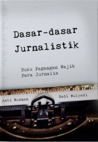 Dasar-dasar Jurnalistik : Buku Pegangan Wajib Para Jurnalis