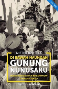 Dibawah Naungan Gunung Nunusaku, Muslim-Kristen hidup berdampingan di Maluku Tengah - Jilid 2 : Sejarah