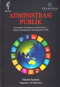 Administrasi publik : sustainable development goals (SDGs)/tujan pembangunan berkelanjutan