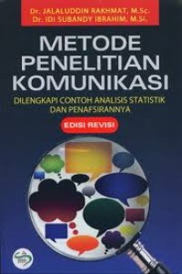 (FISIP) Metode Penelitian Komunikasi : Dilengkapi Contoh Analisis Statistik dan Penafsirannya Edisi Revisi