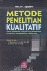 Metode Penelitian Kualitatif - Untuk penelitian yang bersifat: eksploratif, enterpretif, interaktif dan konstruktif