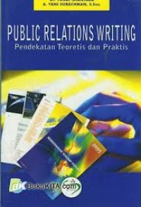 (FISIP) Publik Relations Writing : Pendekatan Teoritis Dan Praktis