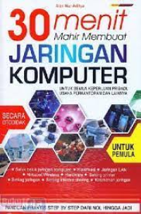 30 Menit mahir membuat jaringan komputer untuk senua keperluan pribadi, usaha perkantoran dan lainnya.