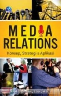 Media Relations : Konsep, Strategi & Aplikasi