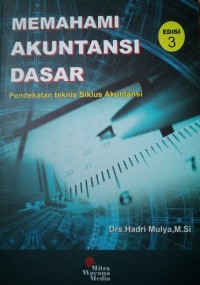 Memahami Akuntansi Dasar : Pendekatan teknis Siklus Akuntansi Edisi 3