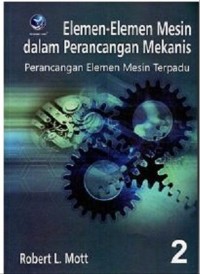 Elemen - Elemen Mesin dalam Perancangan Mekanis Perancangan Elemen Mesin Terpadu : Edisi 2