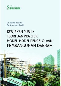 Kebijkan publik teori dan praktek model-model pengolahan pembangunan daerah