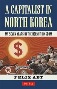 A Capitalist in North Korea : my seven years in the hermit Kingdom