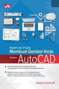 Mudah dan Praktis Membuat Gambar Kerja dengan AutoCAD