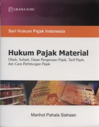 Hukum Pajak Material : Objek, Subjek, Dasar Pengenaan Pajak, Tarif Pajak, dan Cara Perhitungan Pajak