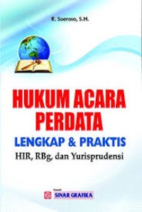 Hukum Acara Perdata Lengkap dan Praktis (HIR, RBg dan Yurisprudensi)