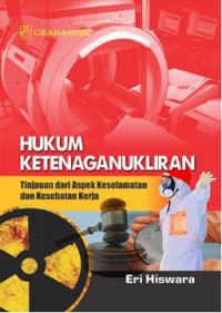 Hukum Ketenaganukliran; Tinjauan dari Aspek Keselamatan dan Kesehatan Kerja