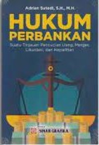 Hukum Perbankan : Suatu Tinjauan Pencucian Uang, Merger, Likuidasi, dan Kepailitan
