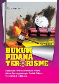 Hukum Pidana Terorisme; Kebijakan Formulatif Hukum Pidana dalam Penanggulangan Tindak Pidana Terorisme di Indonesia