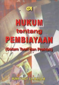 Hukum tentang Pembiayaan (Dalam Teori dan Praktek)