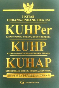 3 Kitab Undang-Undang hukum KUHPer (Kitab Undang-undang Hukum Perdata) , KUHP (Kitab undang-Undang Hukum pidana) , KUHAP (Kitab Undang-Undang Hukum Acara Pidana ), Beserta Penjelasannya