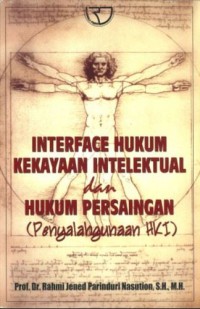 Interface Hukum Kekayaan Intelektual dan Hukum Persaingan ( Penyalahgunaan HKI )