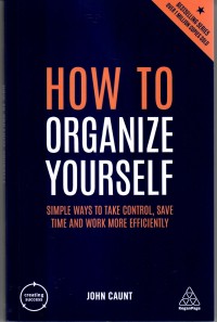 How to organize yourself  : simple ways to take control, save time and work more efficiently