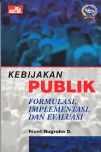 Kebijakan Publik Formulasi, Implementasi, dan Evaluasi