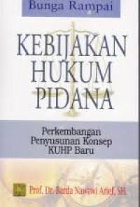 (PASCA) Bunga Rampai Kebijakan Hukum Pidana; (Perkembangan Penyusunan Konsep KUHP Baru)