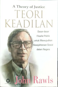 A Theory Of Justice Teori Keadilan; Dasar-Dasar Filsafat Politik Untuk Memuwujudkan Kesejahteraan Sosial Dalam Negaraan