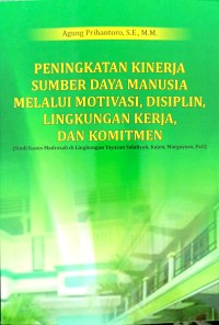 Peningkatan Kinerja Sumber Daya Manusia Melalui Motivasi, Disiplin, lingkungan Kerja, dam Komitmen