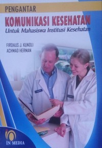 Pengantar Komunikasi Kesehatan : Untuk Mahasiswa Institusi Kesehatan