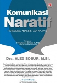 Komunikasi Naratif : paradigma, analisis, dan aplikasi