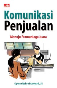 Komunikasi Penjualan : Menuju Pramuniaga Juara