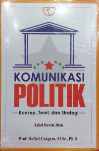 Komunikasi Politik : Konsep, Teori dan Strategi (Edisi Revisi 2016)