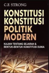 Konstitusi-Konstitusi Politik Modern : kajian tentang sejarah & bentuk-bentuk konstitusi dunia