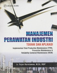 Manajemen Perawatan Industri Teknik dan Aplikasi : Implementasi Total Productive Maintenance (TPM), Preventive Maintenance & Reliability Centered Maintenance (RCM)