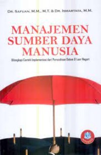 Manajemen Sumber Daya Manusia: Dilengkapi Contoh Impelementasi dari Perusahaan Dalam & Luar Negeri