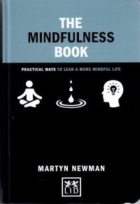 The mindfulness book : practical ways to lead a more mindful life