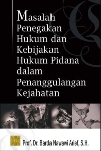 Masalah Penegakan Hukum dan Kebijakan Hukum Pidana dalam Penanggulangan Kejahatan