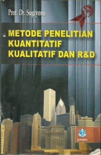 Metode Penelitian Kuantitatif, Kualitatif dan R & D