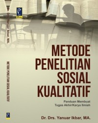 Metode Penelitian Sosial Kualitatif : panduan membuat tugas akhir/karya ilmiah