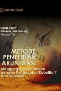 Metode Penelitian Akuntansi : Mengungkap Fenomena dengan Pendekatan Kuantitatif dan Kualitatif