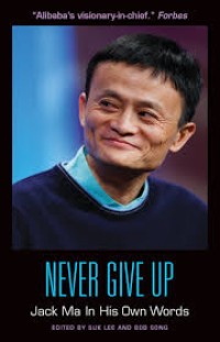 Never Give Up : Jack Ma In His Own Words