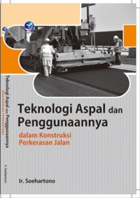 Teknologi Aspal dan Penggunaanya : dalam konstruksi perkerasan jalan