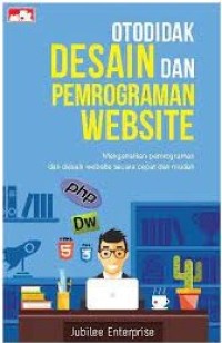 Otodidak desain dan pemograman website : mengenalkan pemograman dan desain website secara cepat dan mudah