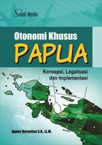 (E-BOOK) Otonomi Khusus Papua; Konsepsi, Legalisasi dan Implementasi