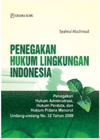 Penegakan Hukum Lingkungan Indonesia; Penegakan Hukum Administrasi, Hukum Perdata, dan Hukum Pidana Menurut Undang-Undang No. 32 Tahun 2009