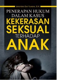 Penerapan Hukum Dalam Kasus Kekerasan Seksual Terhadap Anak