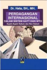 Perdagangan Internasional dalam Sistem GATT dan WTO; Aspek-aspek Hukum dan Non Hukum