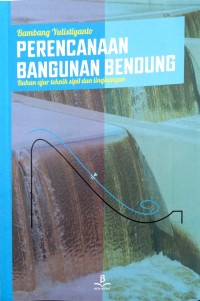 Perencanaan Bangunan Bendung : Bahan ajar teknik sipil dan lingkungan